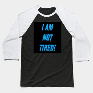 I am not tired! Baseball T-Shirt